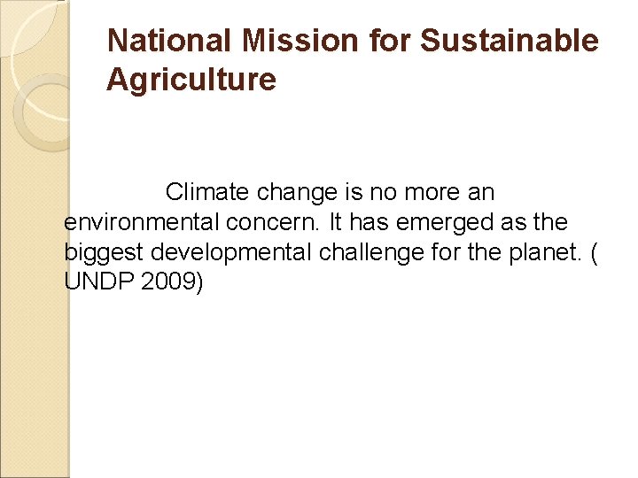 National Mission for Sustainable Agriculture Climate change is no more an environmental concern. It