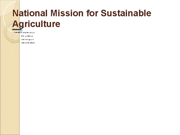 National Mission for Sustainable Agriculture Introduction: ØNMSA will cater to key dimensions of 1.