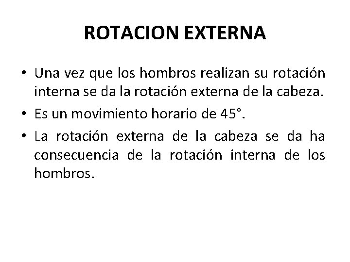 ROTACION EXTERNA • Una vez que los hombros realizan su rotación interna se da