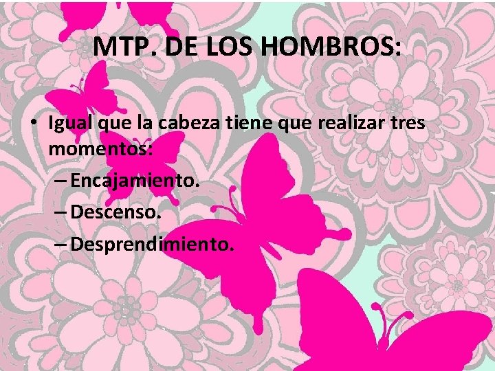 MTP. DE LOS HOMBROS: • Igual que la cabeza tiene que realizar tres momentos: