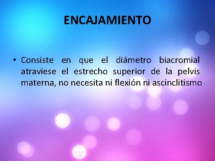 ENCAJAMIENTO • Consiste en que el diámetro biacromial atraviese el estrecho superior de la
