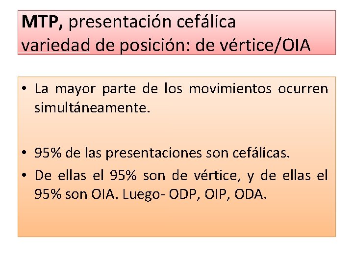 MTP, presentación cefálica variedad de posición: de vértice/OIA • La mayor parte de los