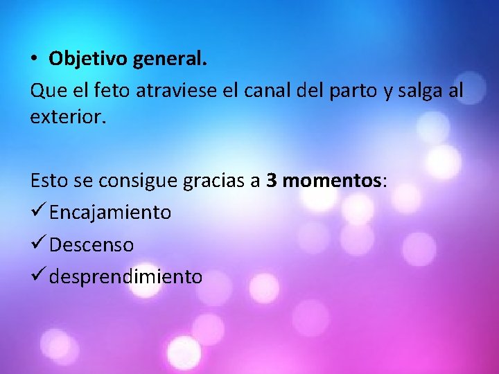  • Objetivo general. Que el feto atraviese el canal del parto y salga