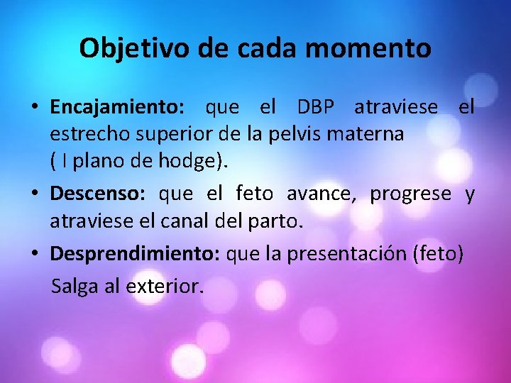 Objetivo de cada momento • Encajamiento: que el DBP atraviese el estrecho superior de