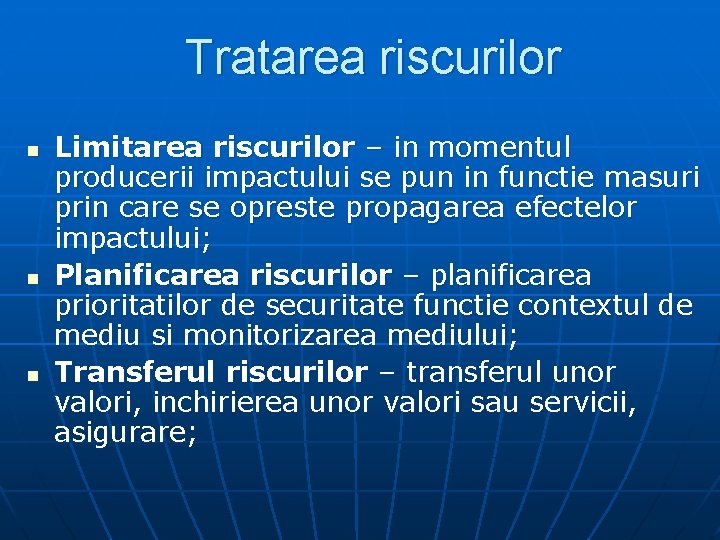Tratarea riscurilor n n n Limitarea riscurilor – in momentul producerii impactului se pun