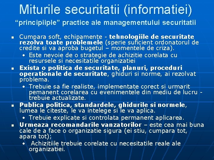 Miturile securitatii (informatiei) “principiiple” practice ale managementului securitatii n n Cumpara soft, echipamente -