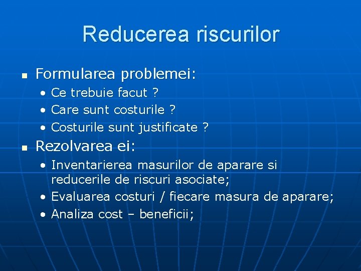 Reducerea riscurilor n Formularea problemei: • • • n Ce trebuie facut ? Care