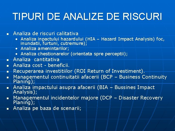 TIPURI DE ANALIZE DE RISCURI n Analiza de riscuri calitativa • Analiza inpactului hazardului