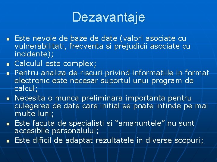 Dezavantaje n n n Este nevoie de baze de date (valori asociate cu vulnerabilitati,