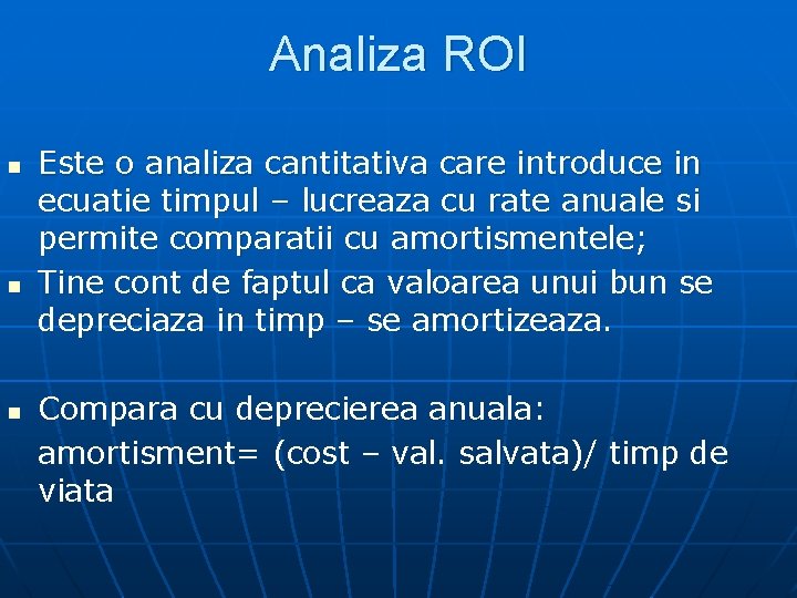 Analiza ROI n n n Este o analiza cantitativa care introduce in ecuatie timpul