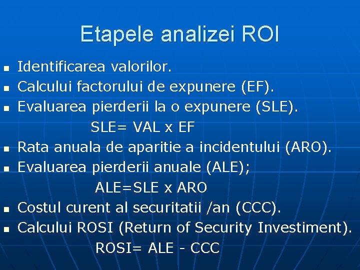Etapele analizei ROI n n n n Identificarea valorilor. Calcului factorului de expunere (EF).