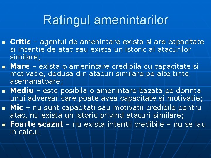 Ratingul amenintarilor n n n Critic – agentul de amenintare exista si are capacitate
