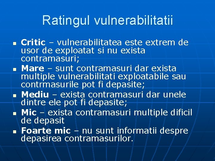 Ratingul vulnerabilitatii n n n Critic – vulnerabilitatea este extrem de usor de exploatat