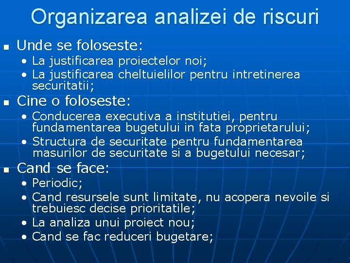 Organizarea analizei de riscuri n Unde se foloseste: • La justificarea proiectelor noi; •