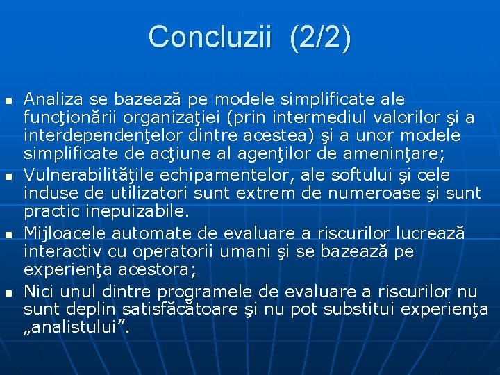 Concluzii (2/2) n n Analiza se bazează pe modele simplificate ale funcţionării organizaţiei (prin