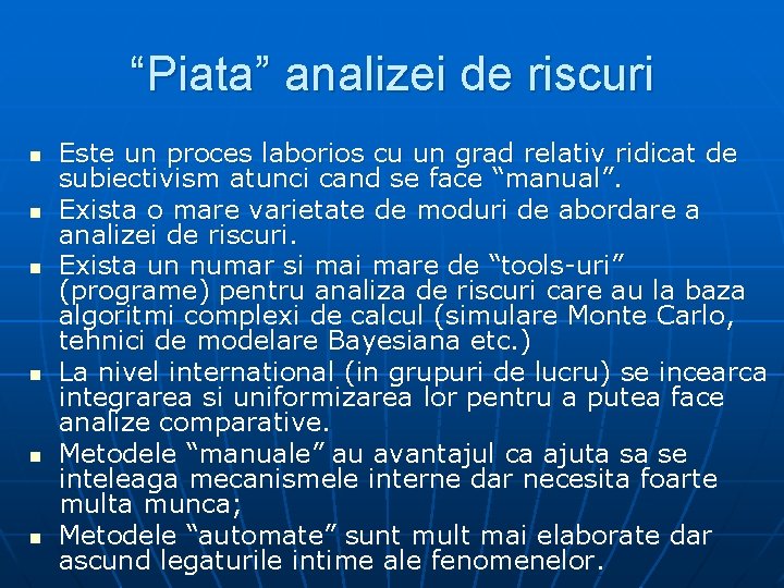 “Piata” analizei de riscuri n n n Este un proces laborios cu un grad