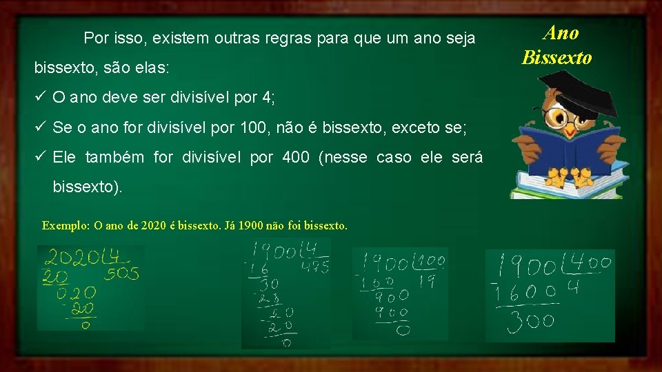 Por isso, existem outras regras para que um ano seja bissexto, são elas: ü