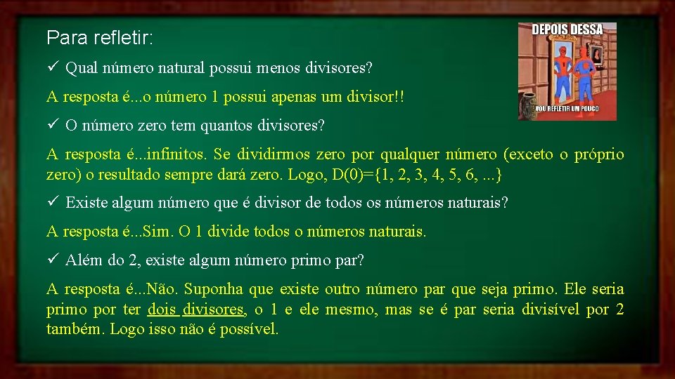 Para refletir: ü Qual número natural possui menos divisores? A resposta é. . .