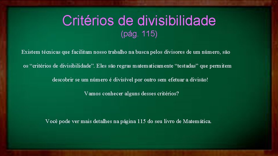 Critérios de divisibilidade (pág. 115) Existem técnicas que facilitam nosso trabalho na busca pelos