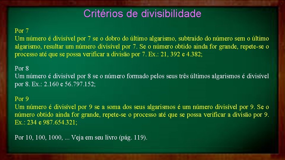 Critérios de divisibilidade Por 7 Um número é divisível por 7 se o dobro