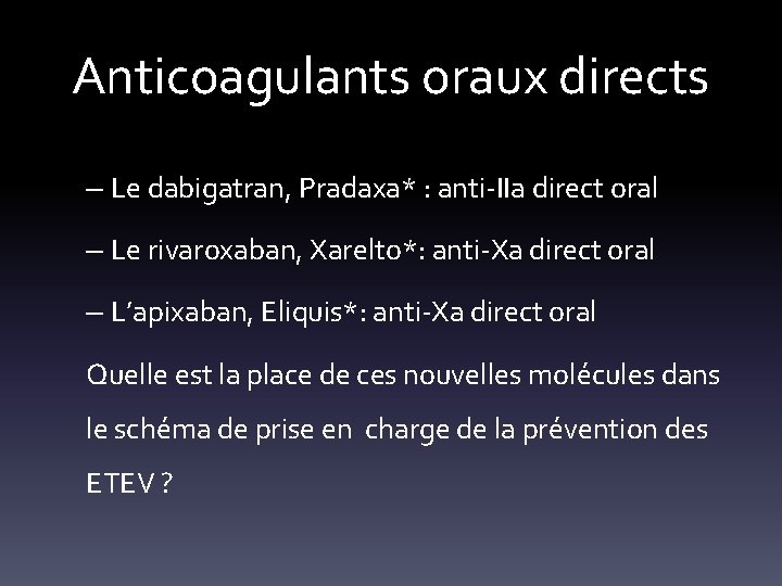 Anticoagulants oraux directs – Le dabigatran, Pradaxa* : anti-IIa direct oral – Le rivaroxaban,