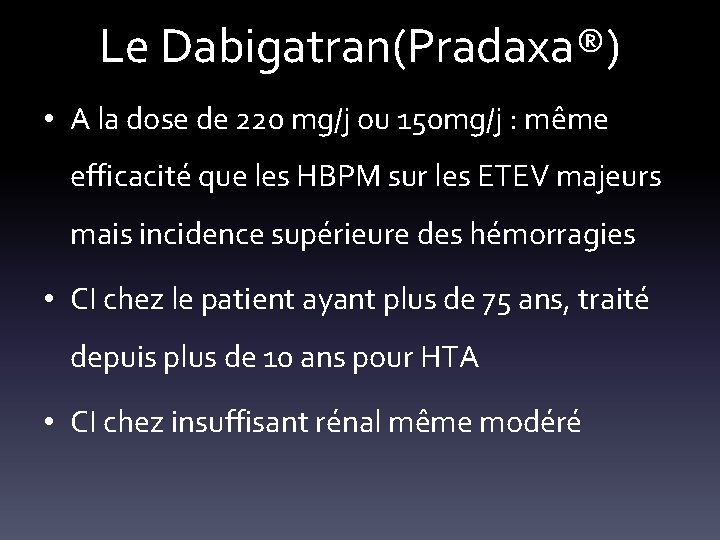 Le Dabigatran(Pradaxa®) • A la dose de 220 mg/j ou 150 mg/j : même