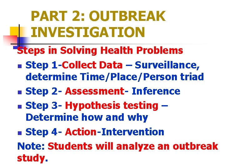 PART 2: OUTBREAK INVESTIGATION Steps in Solving Health Problems n Step 1 -Collect Data