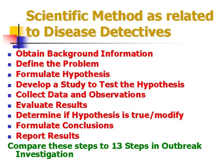 Scientific Method as related to Disease Detectives Obtain Background Information n Define the Problem