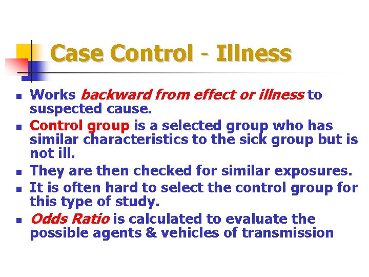 Case Control - Illness n n n Works backward from effect or illness to