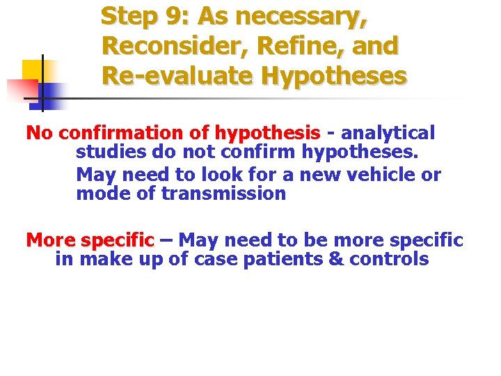 Step 9: As necessary, Reconsider, Refine, and Re-evaluate Hypotheses No confirmation of hypothesis -