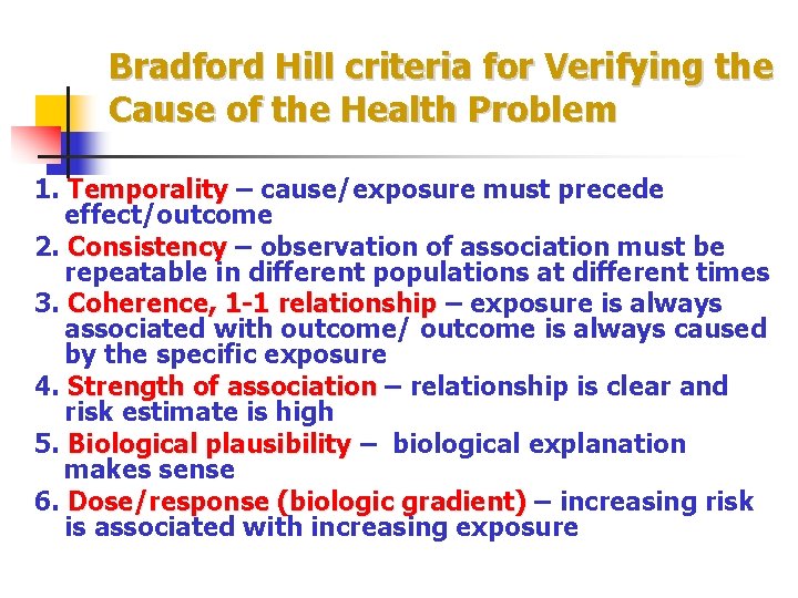 Bradford Hill criteria for Verifying the Cause of the Health Problem 1. Temporality –