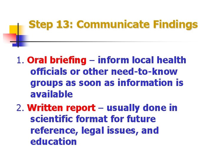 Step 13: Communicate Findings 1. Oral briefing – inform local health Oral briefing officials