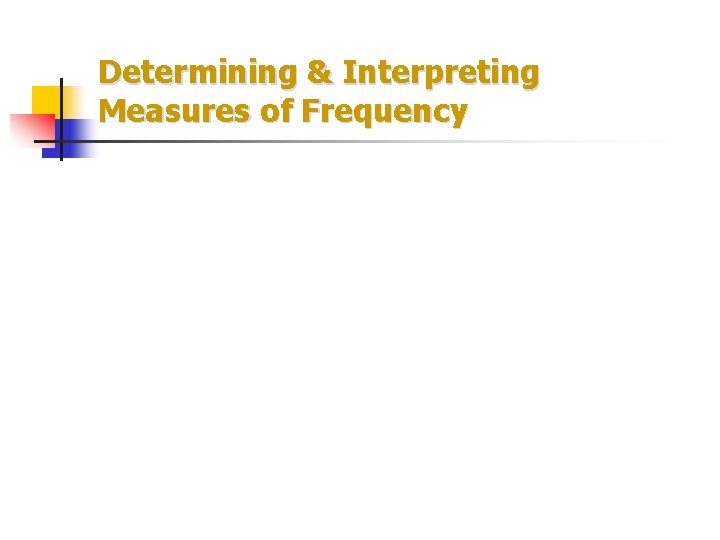 Determining & Interpreting Measures of Frequency 