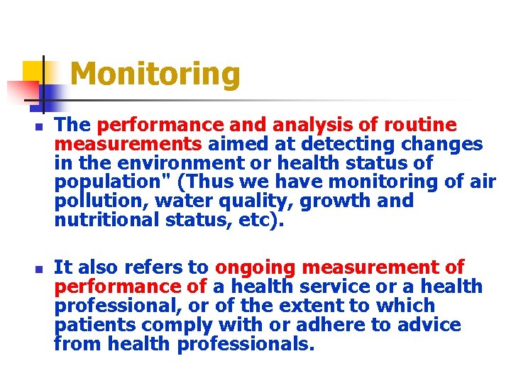 Monitoring n n The performance and analysis of routine measurements aimed at detecting changes
