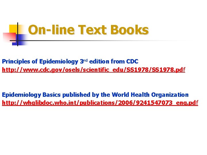 On-line Text Books Principles of Epidemiology 3 rd edition from CDC http: //www. cdc.