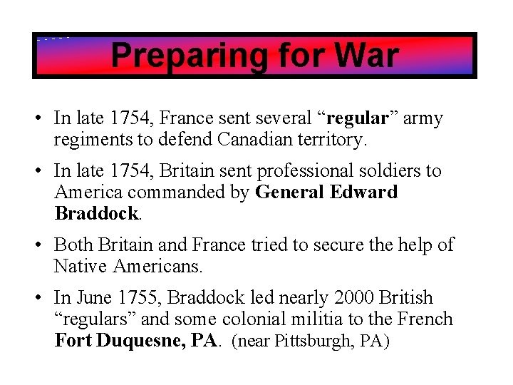 Preparing for War • In late 1754, France sent several “regular” army regiments to