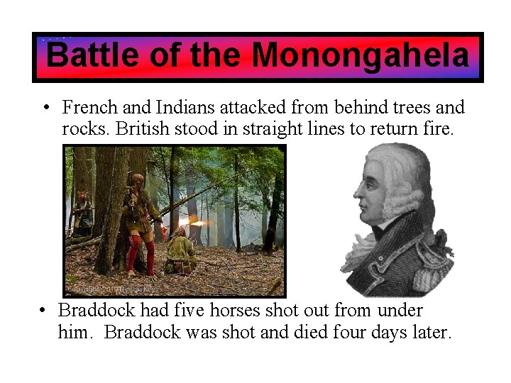 Battle of the Monongahela • French and Indians attacked from behind trees and rocks.