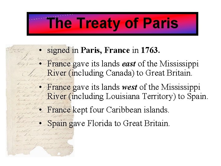 The Treaty of Paris • signed in Paris, France in 1763. • France gave