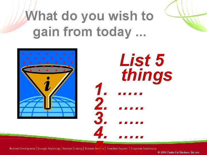 What do you wish to gain from today. . . 1. 2. 3. 4.