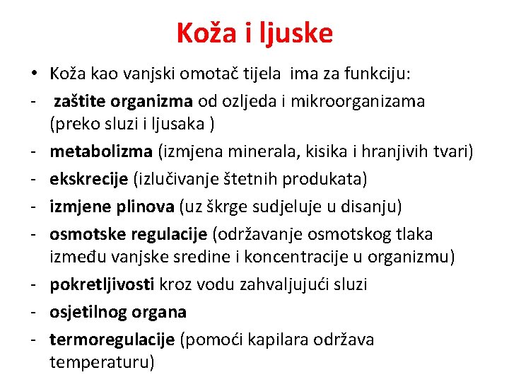 Koža i ljuske • Koža kao vanjski omotač tijela ima za funkciju: - zaštite