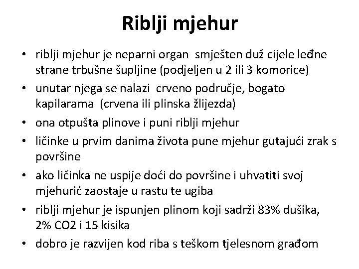 Riblji mjehur • riblji mjehur je neparni organ smješten duž cijele leđne strane trbušne