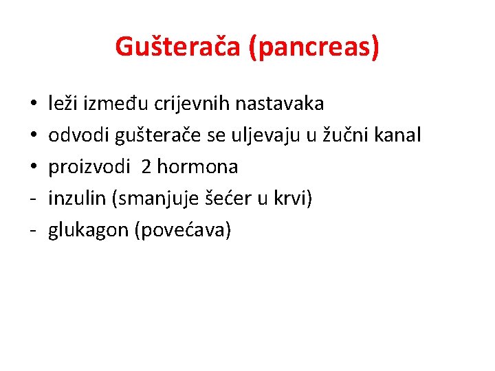 Gušterača (pancreas) • • • - leži između crijevnih nastavaka odvodi gušterače se uljevaju