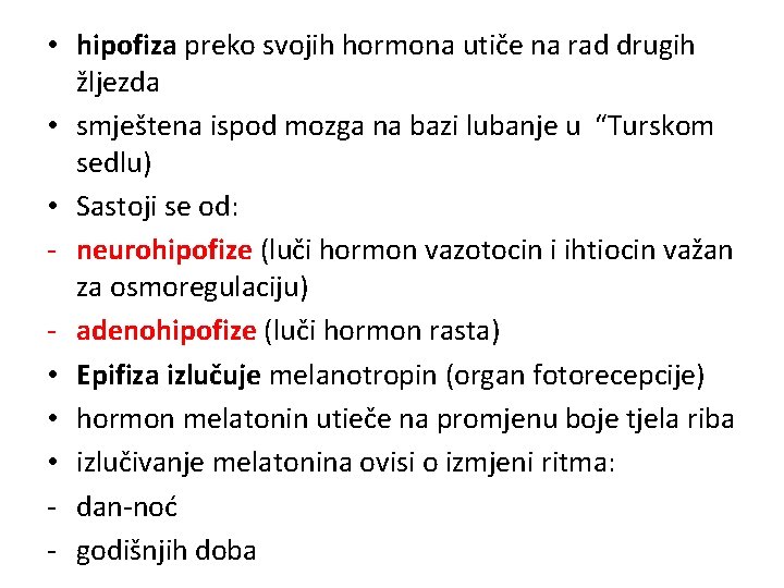  • hipofiza preko svojih hormona utiče na rad drugih žljezda • smještena ispod
