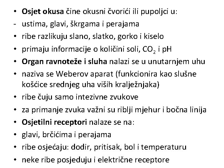  • • • Osjet okusa čine okusni čvorići ili pupoljci u: ustima, glavi,