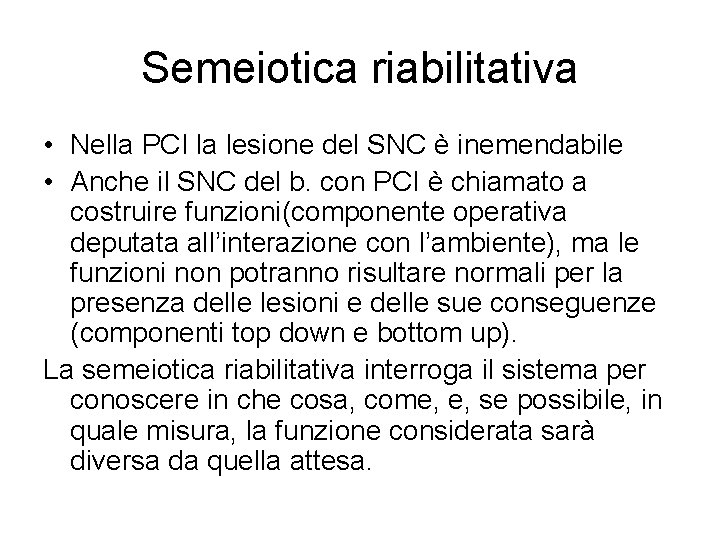 Semeiotica riabilitativa • Nella PCI la lesione del SNC è inemendabile • Anche il