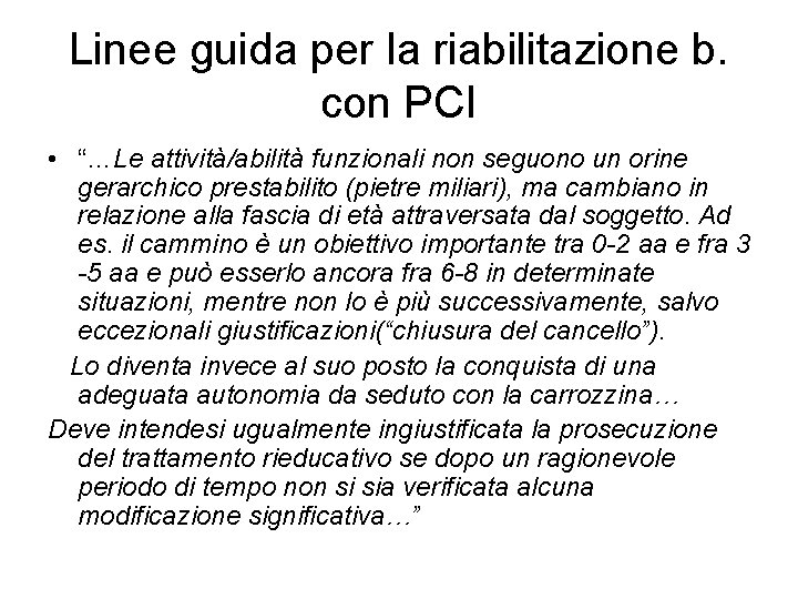 Linee guida per la riabilitazione b. con PCI • “…Le attività/abilità funzionali non seguono