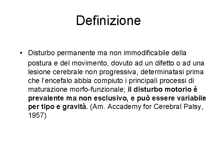 Definizione • Disturbo permanente ma non immodificabile della postura e del movimento, dovuto ad