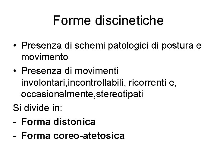 Forme discinetiche • Presenza di schemi patologici di postura e movimento • Presenza di
