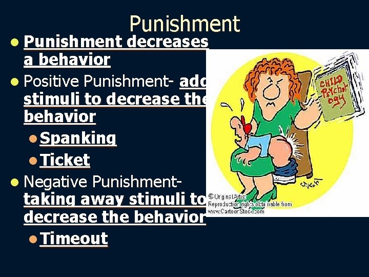 l Punishment decreases a behavior l Positive Punishment- adds stimuli to decrease the behavior