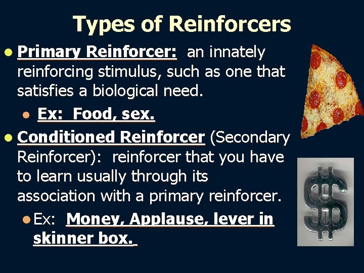 Types of Reinforcers l Primary Reinforcer: an innately reinforcing stimulus, such as one that